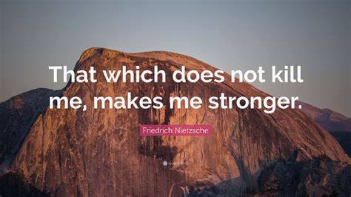 What does not kill me makes me stronger